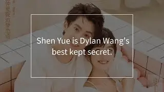 Shen Yue is Dylan Wang's Best kept secret