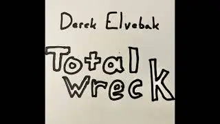 Derek Elvebak - Total Wreck