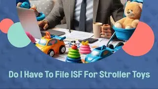 Do I Have To File ISF For Stroller Toys