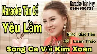 Karaoke Tân Cổ | Yêu Lầm | Song Ca Với Kim Xoan | Beat Trần Huy 2020