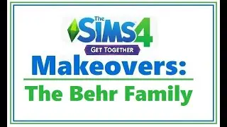 Sims 4 Get Together MAKEOVERS: The Behr Family | SimSkeleton