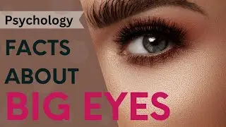 Psychology facts about BIG EYES |  