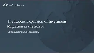 Session Two: The Robust Expansion of Investment Migration in the 2020s &ndash; A Resounding Success Story