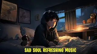 sad soul refreshing music