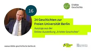 Lebensort FUBerlin- Die Geschichte der Freien Universit&auml;t Berlin erz&auml;hlt von Zeitzeugen (16/24)