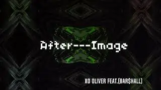 XO Oliver - After-Image (Feat. Bar$hall)