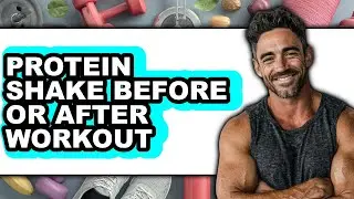 Protein Shake Before or After Workout - Which is Better?