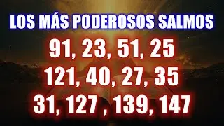 LOS SALMOS MÁS PODEROSOS 91, 23, 51, 25, 121, 40, 27, 35, 31, 127 , 139, 147