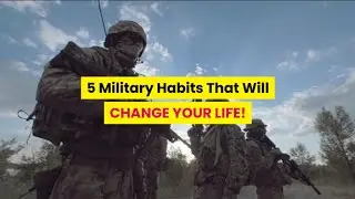 5 Military Habits That Will CHANGE YOUR LIFE!