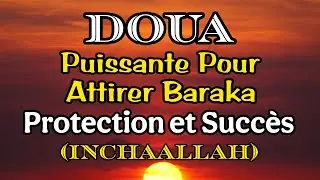 Doua Puissante Pour Attirer Baraka, Protection et Succès (InchaAllah)