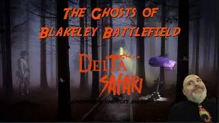 Delta Safari: The Ghosts of Blakeley Battlefield | Ghost Hunting | Haunted | Battlefield