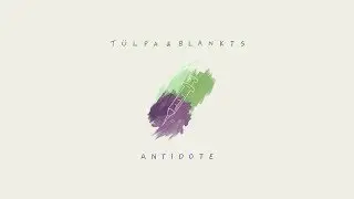 T&uuml;lpa & BLANKTS - Antidote [Lyric Video]