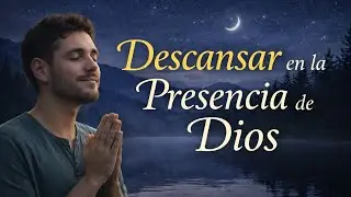 Devocional Nocturno | Descansar en la presencia de Dios | Renueva en Cristo