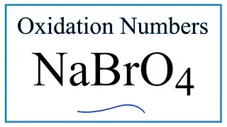 How to find the Oxidation Number for Br in NaBrO4     (Sodium Perbromate)