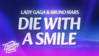 Lady Gaga, Bruno Mars - Die With A Smile (Lyrics)