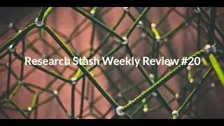 Research Stash Weekly Review #20