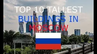 TOP 10 TALLEST BUILDING IN MOSCOW RUSSIA