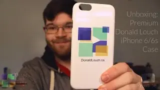 Unboxing: Premium Donald Louch iPhone 6/6s Case | Donald Louch