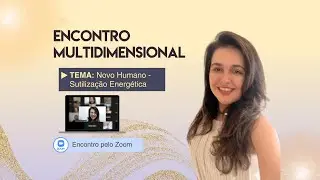 ENCONTRO MULTIDIMENSIONAL - Novo Humano - Sutiliza&ccedil;&atilde;o Energ&eacute;tica - CL&Aacute;UDIA GRANER