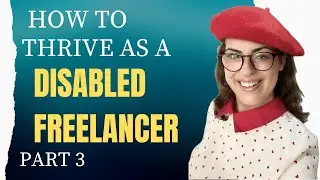 How to Thrive as a Disabled Freelancer (Part 3)