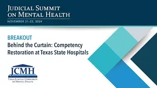2024 JSMH: BREAKOUT: Behind the Curtain: Competency Restoration at Texas State Hospitals