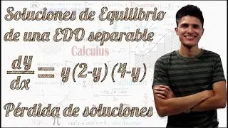 Soluciones de equilibrio de una Ecuación Diferencial Separable | Pérdida de soluciones