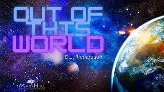 &ldquo;Out Of This World&rdquo; - D.J. Richardson