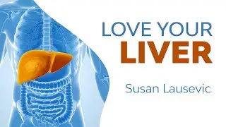 Love Your Liver with Susan Lausevic