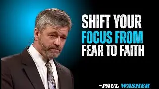 SHIFT YOUR FOCUS FROM FEAR TO FAITH~!! PAUL WASHER BEST MOTIVATION SPEECH!!