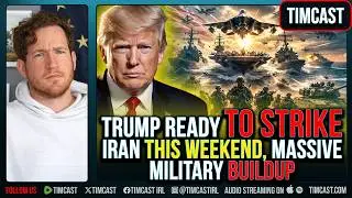 Trump Ready to Strike Iran THIS WEEKEND, MASSIVE Military Buildup
