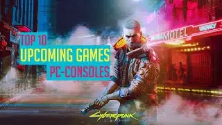 Top 10 Best Upcoming PC and Console Games[2020-2021]