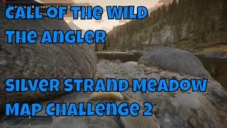 Call of the wild the Angler Silver Strand Meadows Map Challenge 2
