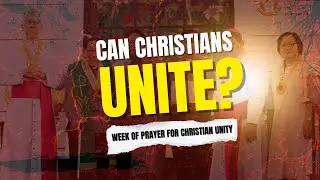 Can Christians unite? | Week of Prayer for Christian Unity 2026