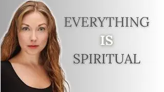 Everything is Spiritual - The Real World is an Illusion