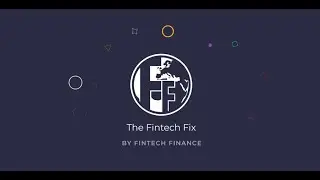The Fintech Fix: Whats been going on?!