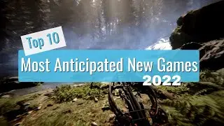 Top 10 Most Anticipated New Games of 2022