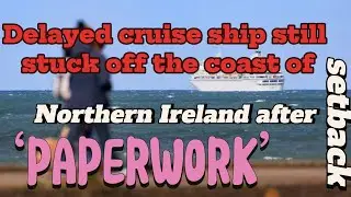 Delayed cruise ship still stuck off the coast of Northern Ireland after &lsquo;paperwork&rsquo; setback