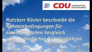 Ratsherr K&ouml;ster beschreibt die Rahmenbedingungen f&uuml;r einen sinnvollen Vergleich der Abfallgeb&uuml;hren.