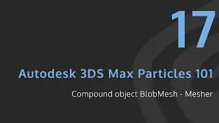 [ITA] - Autodesk 3DS Max - Particles 101 - Lesson 17 - Compound object BlobMesh - Mesher