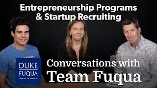 Conversations with Team Fuqua: Entrepreneurship Programs & Startup Recruiting