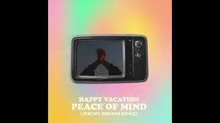 Happy Vacation - Peace of Mind (Jeremy Shields Remix)