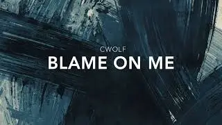 Blame on me -Cwolf