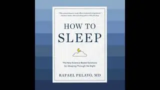How to Sleep: The New Science-Based Solutions for Sleeping Through the Night - Rafael Pelayo