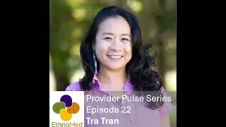Provider Pulse Ep. 22: Crossing to Privilege - What Global Health Taught Tra Tran About Power