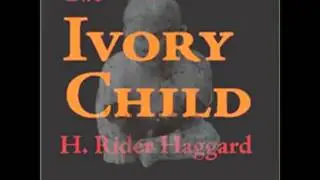 The Ivory Child by H. Rider Haggard (FULL audiobook) - part (2 of 5)