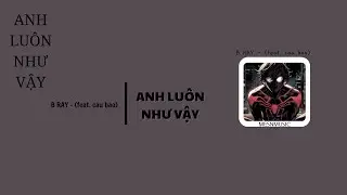 ANH LUÔN NHƯ VẬY - B RAY(feat. cậu bảo) | MESNMUSIC