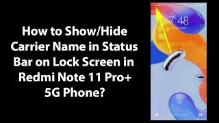 How to Show/Hide Carrier Name in Status Bar on Lock Screen in Redmi Note 11 Pro+ 5G Phone?