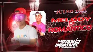 MELODY ROM&Acirc;NTICO-Julho 2023 DJ RYAN IMBAT&Iacute;VEL