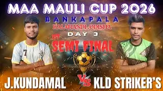 🔴LIVE I 1st SEMI FINAL I J.KUNDAMAL vs KALAHNDI STRIKER'S  I MAA MAULI FOOTBALL CUP BANKAPALA 2026 I