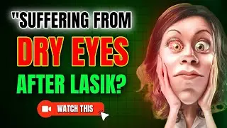 Dry Eyes After LASIK? Watch This Before It&rsquo;s Too Late!
